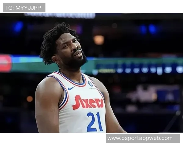 恩比德表现低迷显谨慎赛场上小心翼翼避免再次受伤